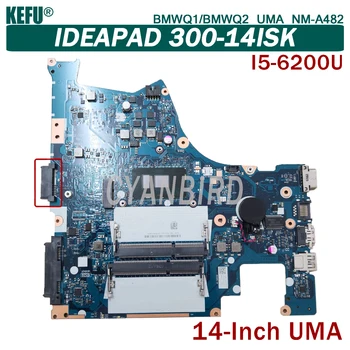 KEFU BMWQ1/BMWQ2 UMA NM-A482 оригиналната дънна платка за Lenovo IdeaPad 300-14ISK с I5-6200U дънна платка на лаптоп
